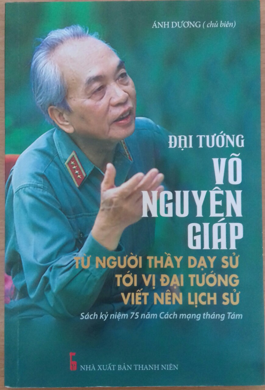 Giới thiệu cuốn sách: "Đại đướng Võ Nguyên GIáp: từ người thầy dạy sử đến vị Đại tướng làm nên lịch sử"